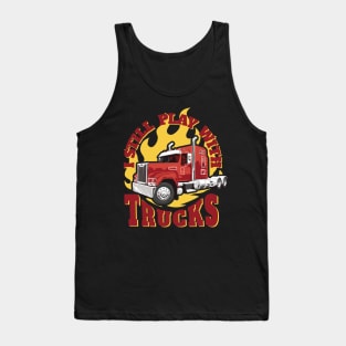 Still play with trucks best gift for truck drivers and truck lovers Tank Top